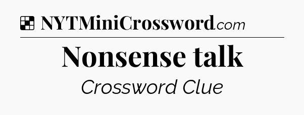 Solution: Nonsense talk - NYT Crossword