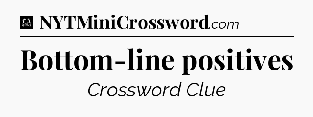 Bottom-line positives - LA Times Crossword