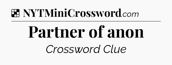 Solution: Partner of anon - NYT Crossword