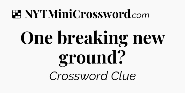 Solution: One breaking new ground - NYT Crossword