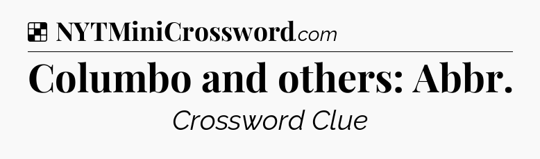 Solution: Columbo and others: Abbr - NYT Crossword