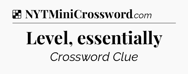 Solution: Level, essentially - NYT Crossword