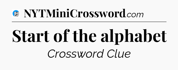 Start of the alphabet Crossword Clue