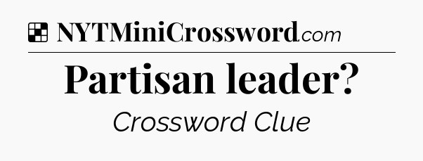 Solution: Partisan leader - NYT Crossword