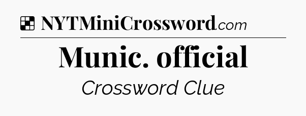 Solution: Munic. official - NYT Crossword
