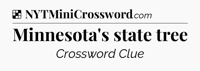 Solution: Minnesota's state tree - NYT Crossword