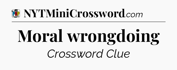 Moral wrongdoing Crossword Clue