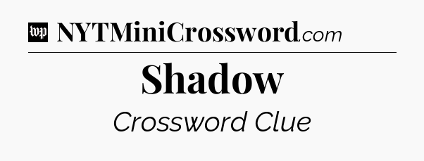Shadow Crossword Clue