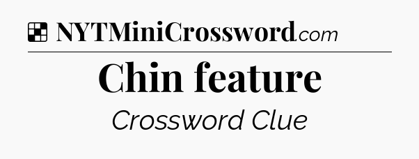 Solution: Chin feature - NYT Crossword