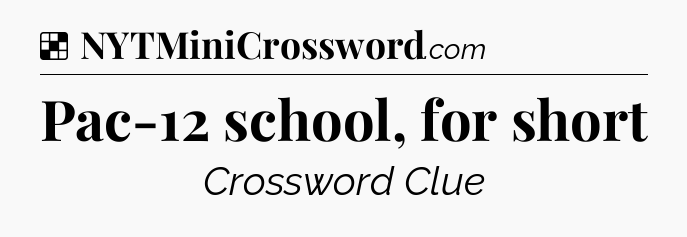Solution: Pac-12 school, for short - NYT Crossword
