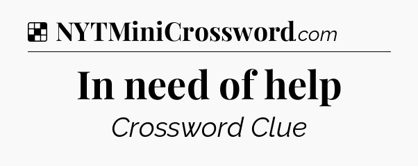 Solution: In need of help - NYT Crossword