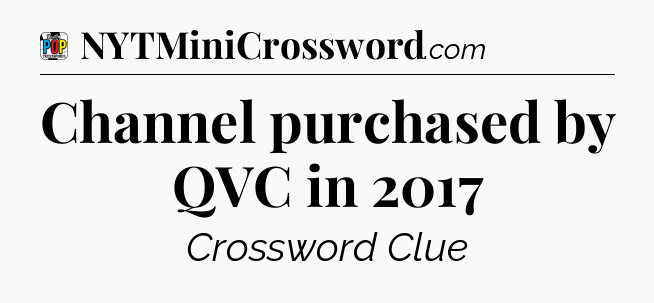 Channel purchased by QVC in 2017 Crossword Clue