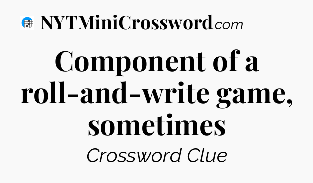 Component of a roll-and-write game, sometimes Crossword Clue