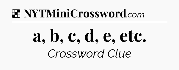 Solution: a, b, c, d, e, etc - NYT Crossword