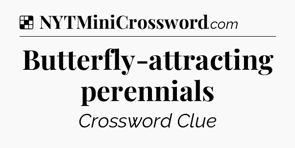 Solution: Butterfly-attracting perennials - NYT Crossword