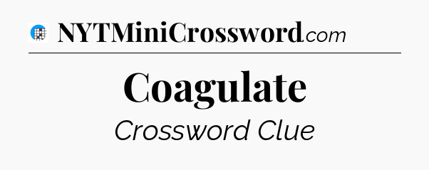 Coagulate Crossword Clue