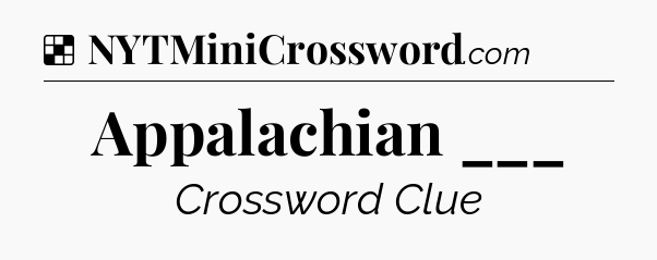 Solution: Appalachian ___ - NYT Crossword