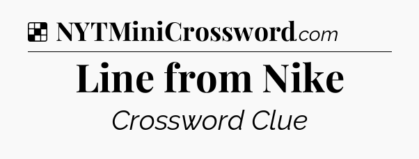 Solution: Line from Nike - NYT Crossword