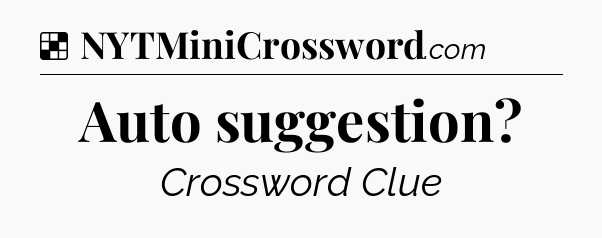 Solution: Auto suggestion - NYT Crossword