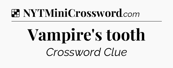 Solution: Vampire's tooth - NYT Crossword