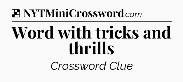 Solution: Word with tricks and thrills - NYT Crossword