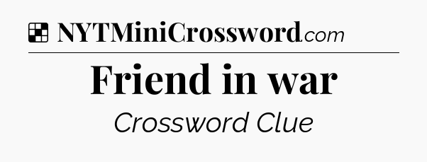 Solution: Friend in war - NYT Crossword
