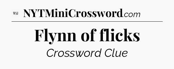 Flynn of flicks - WSJ Crossword