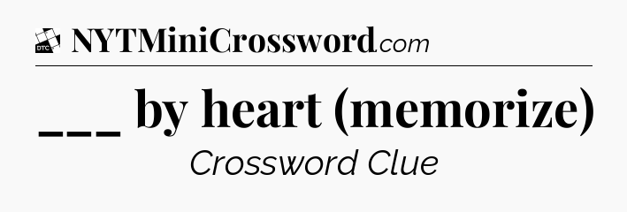 ___ by heart (memorize) - Daily Themed Classic Crossword
