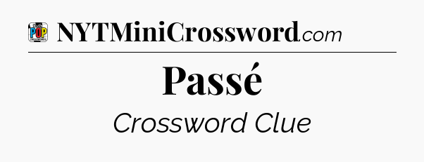 Passé Crossword Clue