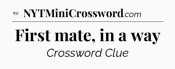 First mate, in a way - WSJ Crossword