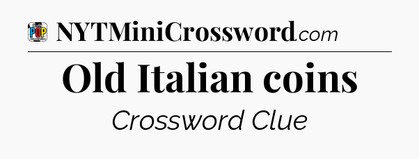Old Italian coins Crossword Clue