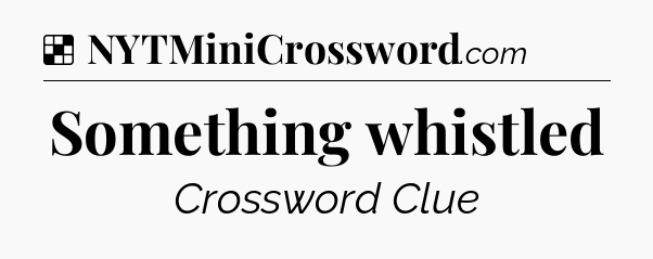 Solution: Something whistled - NYT Crossword