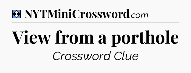 Solution: View from a porthole - NYT Mini Crossword