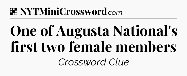 Solution: One of Augusta National's first two female members - NYT Crossword