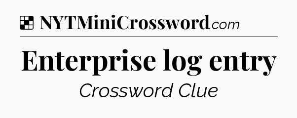 Solution: Enterprise log entry - NYT Crossword