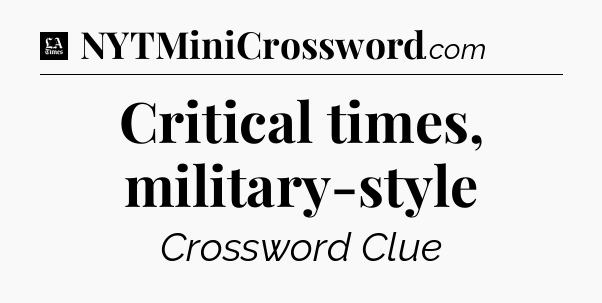 Critical times, military-style - LA Times Crossword