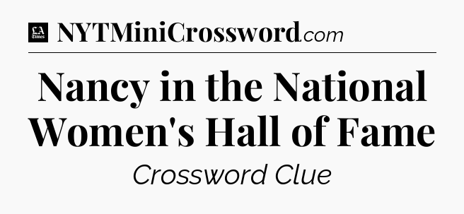 Nancy in the National Women's Hall of Fame - LA Times Crossword