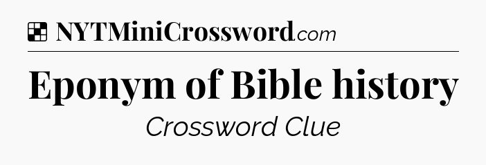 Solution: Eponym of Bible history - NYT Crossword