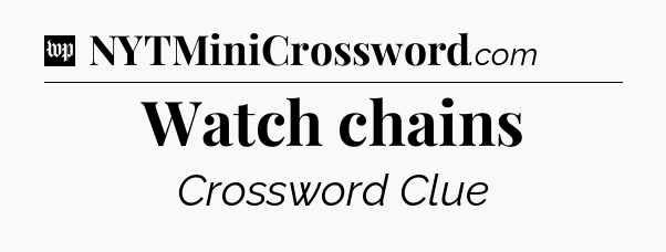 Watch chains Crossword Clue