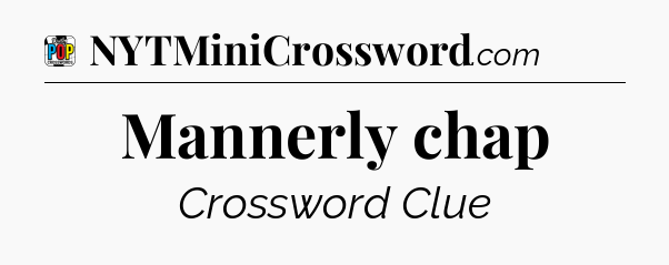 Mannerly chap Crossword Clue