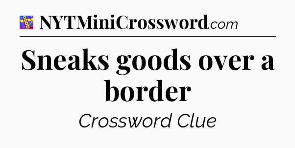 Sneaks goods over a border Codycross