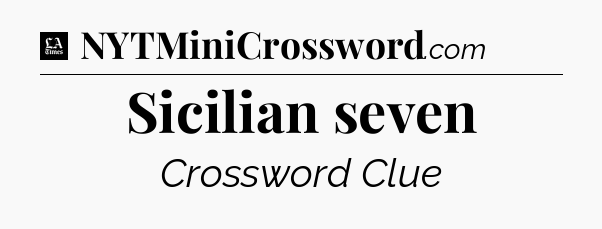 Sicilian seven - LA Times Crossword