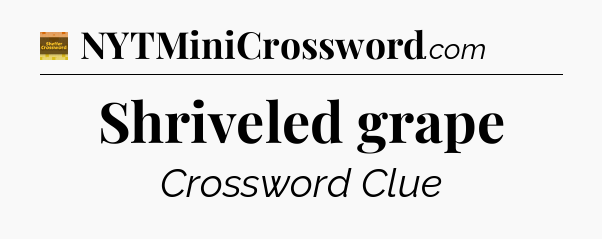 Shriveled grape - Eugene Sheffer Crossword