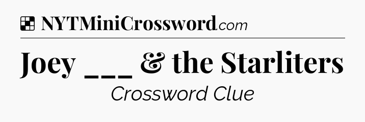 Solution: Joey ___ & the Starliters - NYT Crossword
