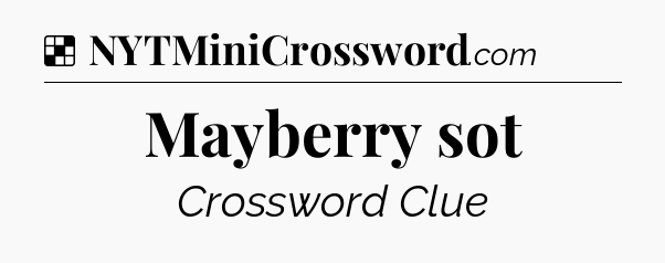 Solution: Mayberry sot - NYT Crossword