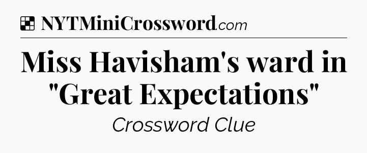Miss Havisham's ward in 