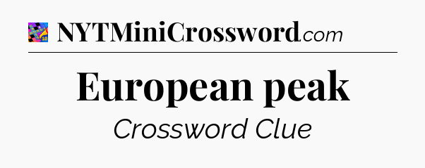 European peak Crossword Clue