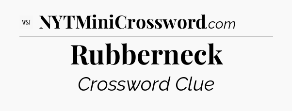 Rubberneck - WSJ Crossword