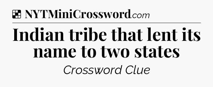 Solution: Indian tribe that lent its name to two states - NYT Crossword