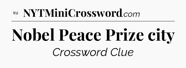 Nobel Peace Prize city - WSJ Crossword